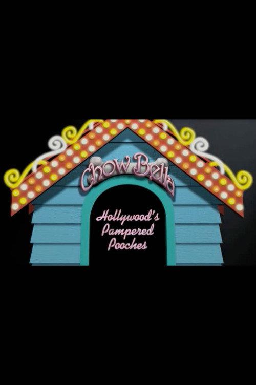 Chow Bella: Hollywood’s Pampered Pooches 2005 official movie poster