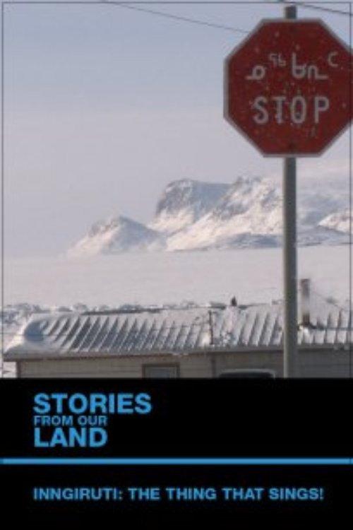 Stories from Our Land 1.5: Inngiruti: The Thing That Sings! 2012 official movie poster