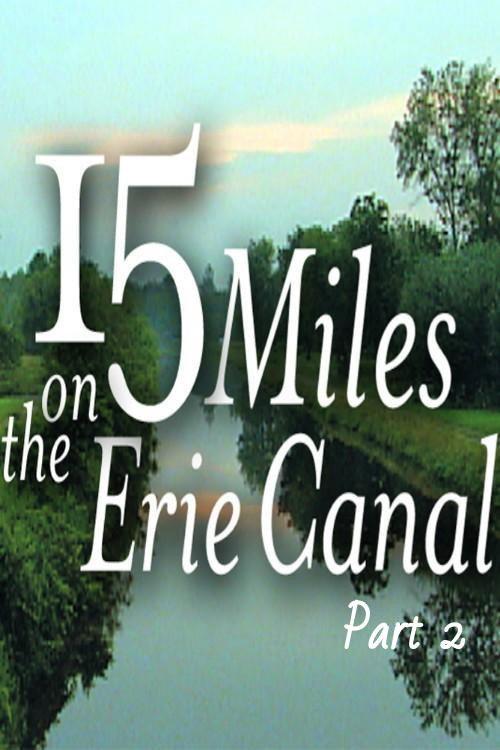 15 Miles On The Erie Canal (Part 2) 2006 official movie poster