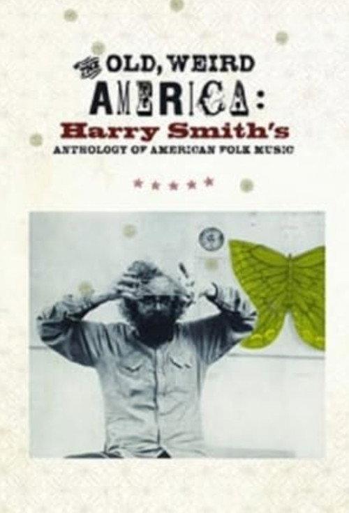 The Old, Weird America: Harry Smith's Anthology of American Folk Music 2007 official movie poster