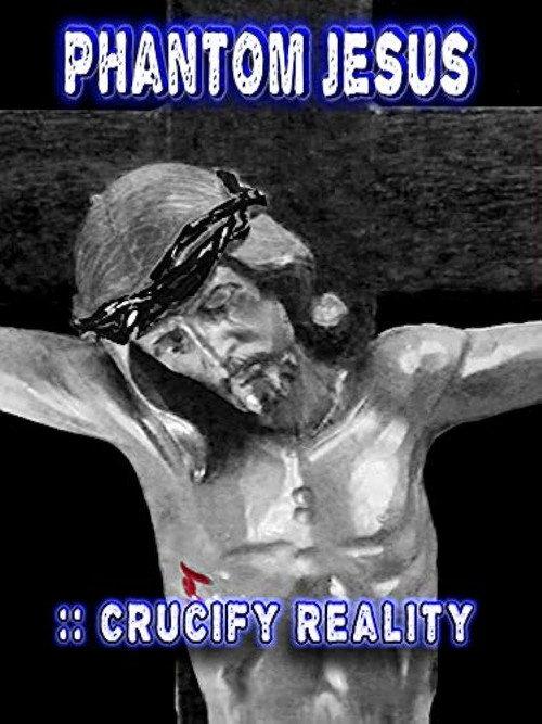 Phantom Jesus:: Crucify Reality 2020 official movie poster