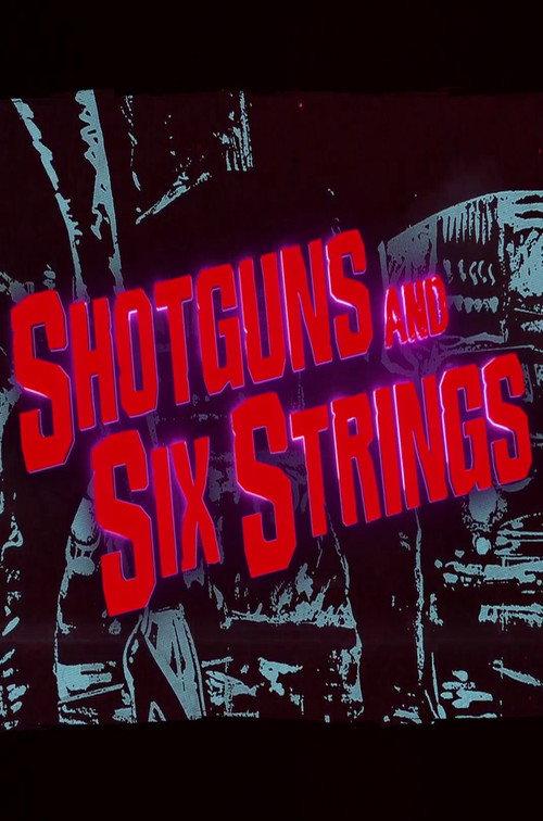 Shotguns and Six Strings: Making a Rock N Roll Fable 2017 official movie poster