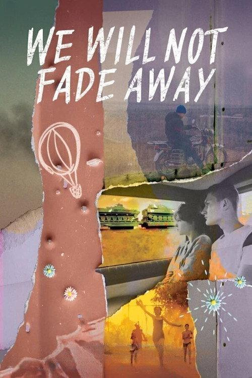 We Will Not Fade Away 2023 official movie poster