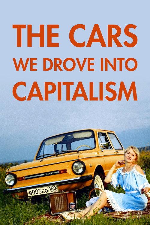 The Cars We Drove into Capitalism 2021 official movie poster