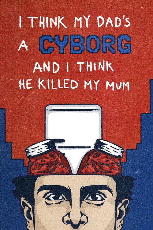 I Think My Dad's a Cyborg and I Think He Killed My Mum  official movie poster