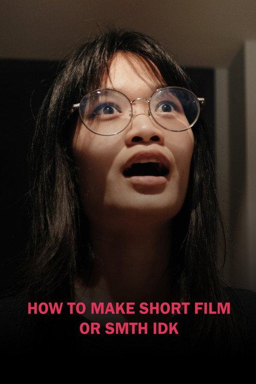 HOW TO MAKE SHORT FILM OR SMTH IDK 2024 official movie poster