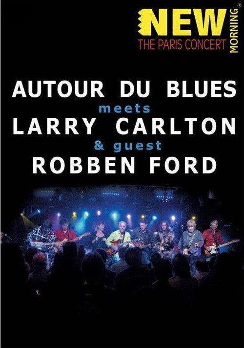 Larry Carlton, Robben Ford & Autour Du Blues - Paris Concert 2009 official movie poster