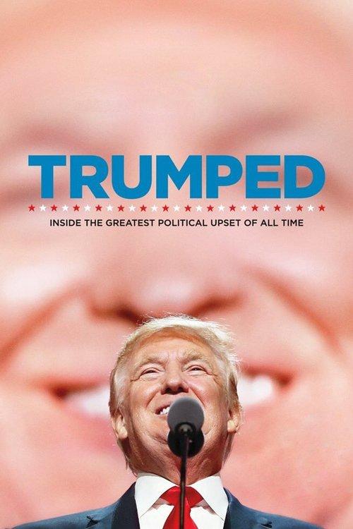 Trumped: Inside the Greatest Political Upset of All Time 2017 official movie poster