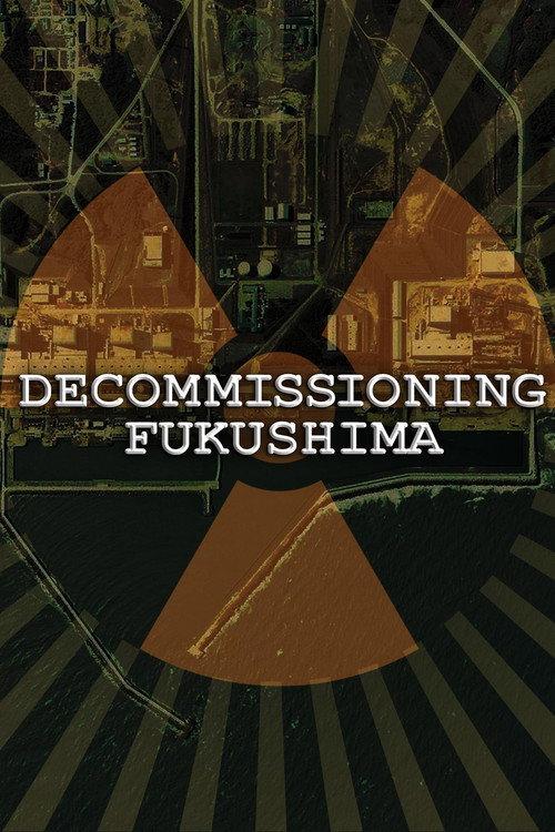 Decommissioning Fukushima: The Battle to Contain Radioactivity 2014 official movie poster