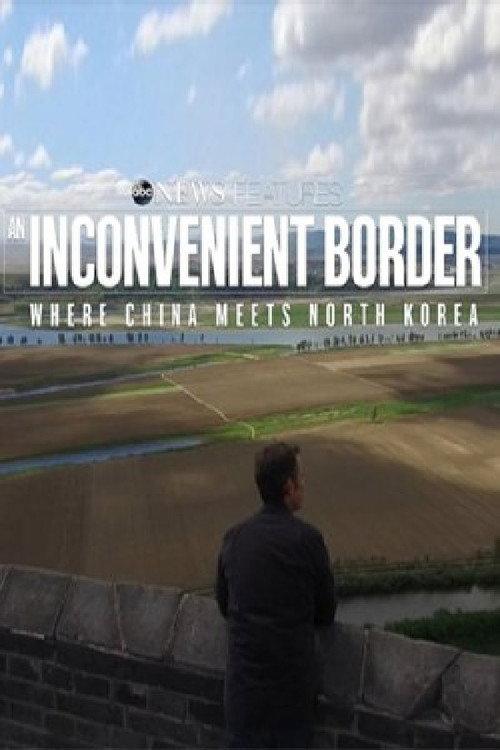 An Inconvenient Border: Where China Meets North Korea 2017 official movie poster