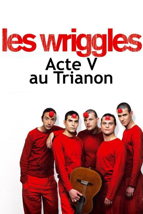 Les Wriggles - Acte V au Trianon 2005 official movie poster