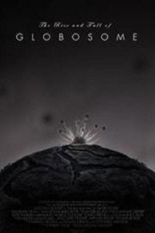 The Rise and Fall of Globosome 2014 official movie poster