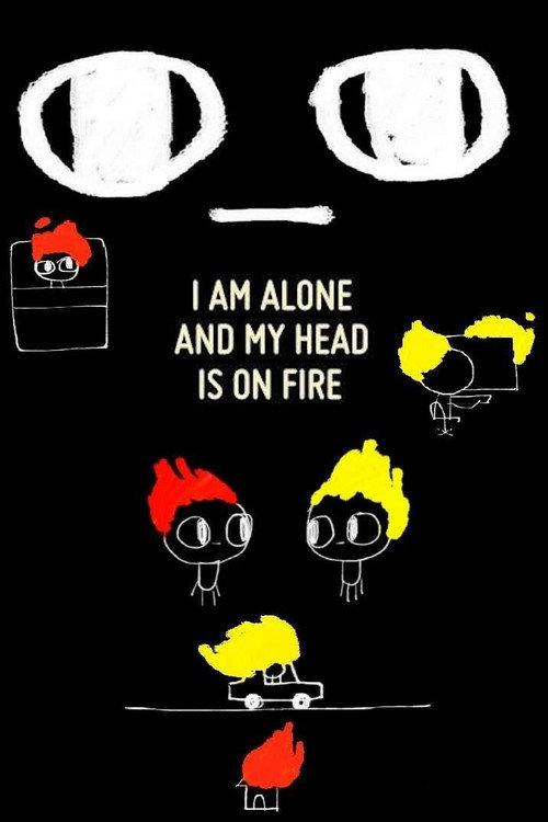 I Am Alone and My Head Is On Fire 2013 official movie poster