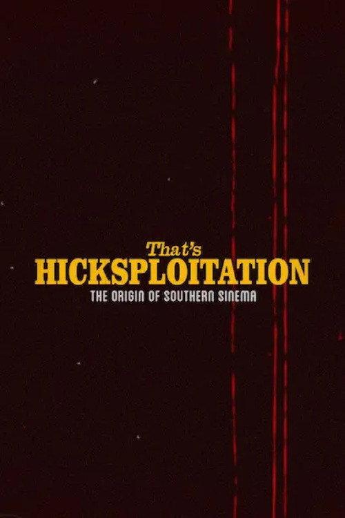 That's Hicksploitation: The Origin of Southern Sinema 2024 official movie poster