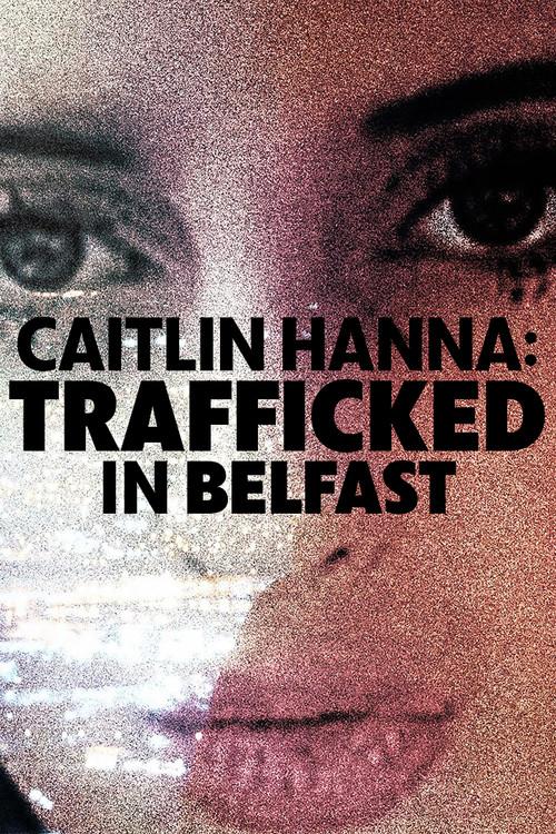 Caitlin Hanna: Trafficked in Belfast 2026 official movie poster