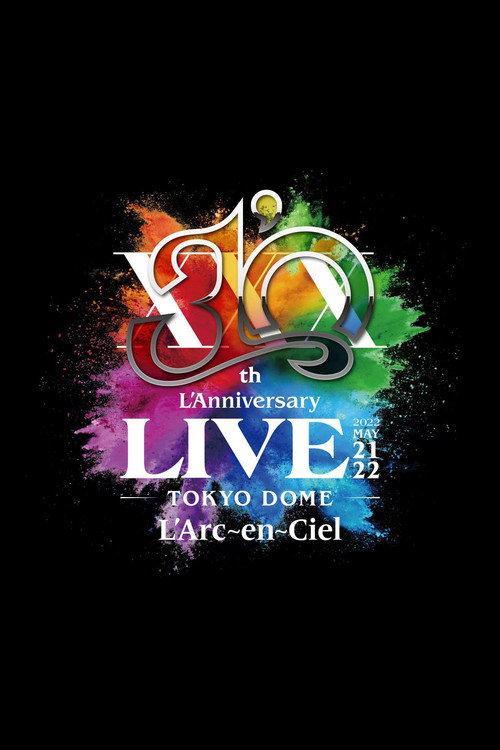 L'Arc~en~Ciel – 30th L'Anniversary LIVE 2022 official movie poster