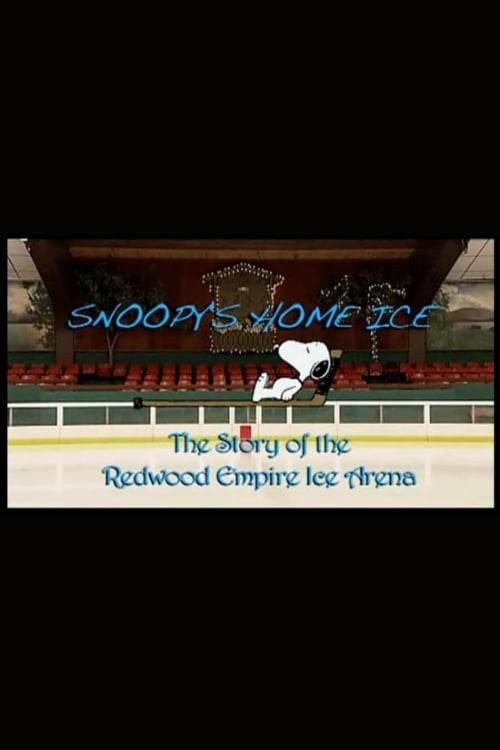 Snoopy's Home Ice: The Story of the Redwood Empire Ice Arena 2010 official movie poster