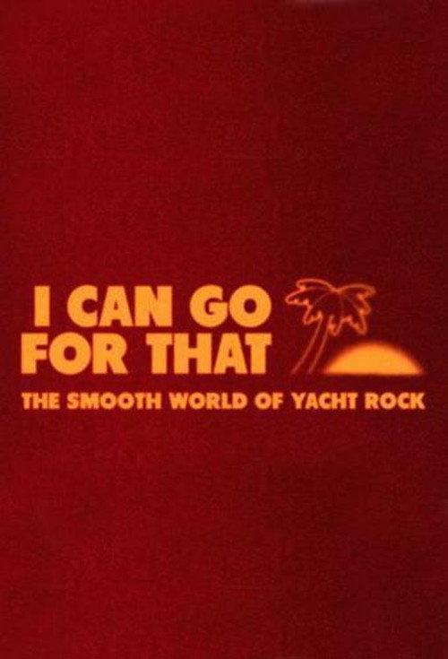 I Can Go For That: The Smooth World of Yacht Rock 2019 official movie poster