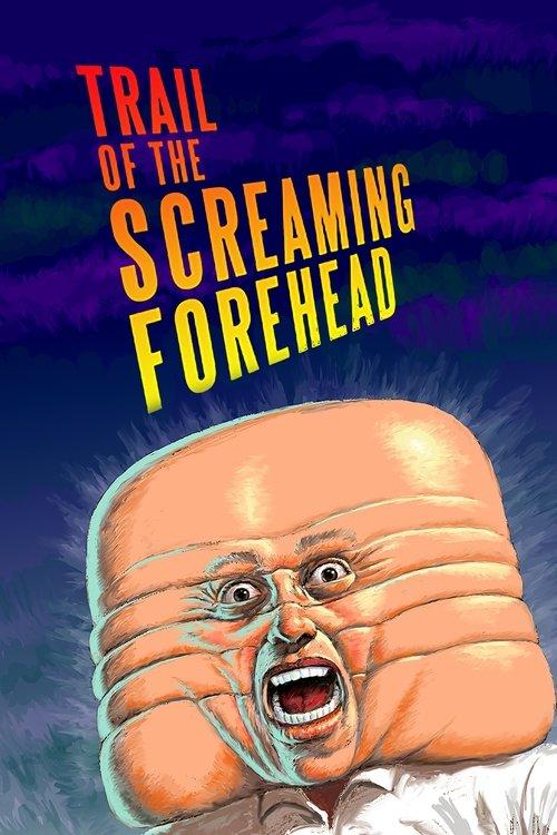 Trail of the Screaming Forehead 2007 official movie poster