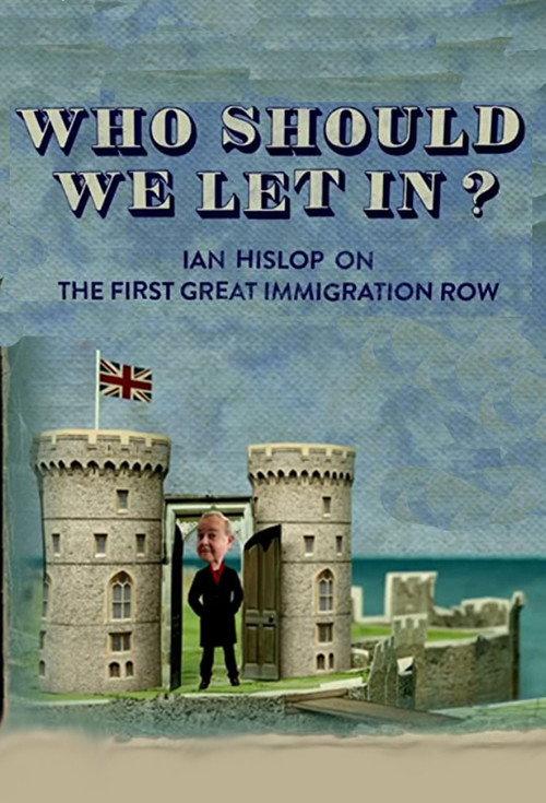Who Should We Let In? Ian Hislop on the First Great Immigration Row 2017 official movie poster