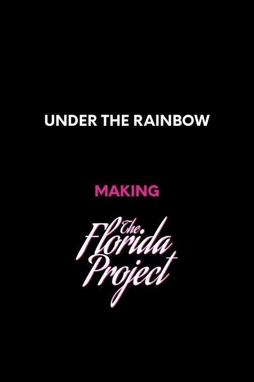 Under the Rainbow: Making The Florida Project 2018 official movie poster