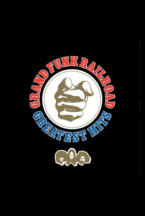 Grand Funk Railroad: Greatest Hits 2007 official movie poster