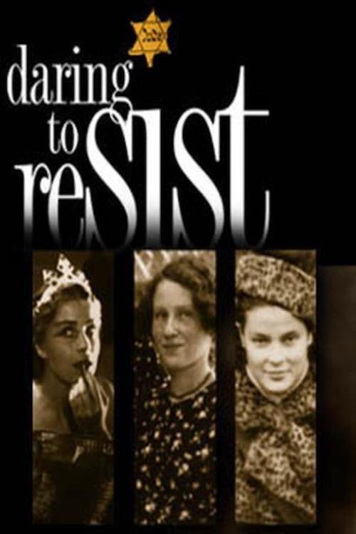 Daring to Resist: Three Women Face the Holocaust 2000 official movie poster
