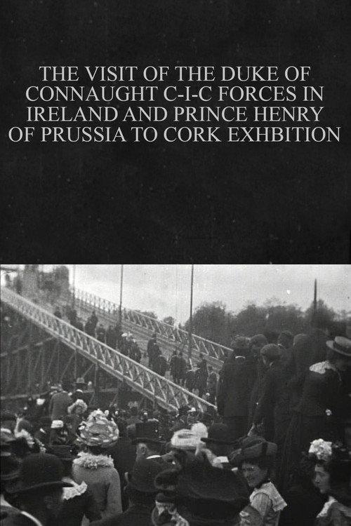 The Visit of the Duke of Connaught C-I-C Forces in Ireland and Prince Henry of Prussia to Cork Exhibition 1902 official movie poster