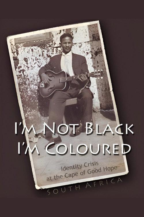 I'm Not Black, I'm Coloured: Identity Crisis at the Cape of Good Hope 2009 official movie poster