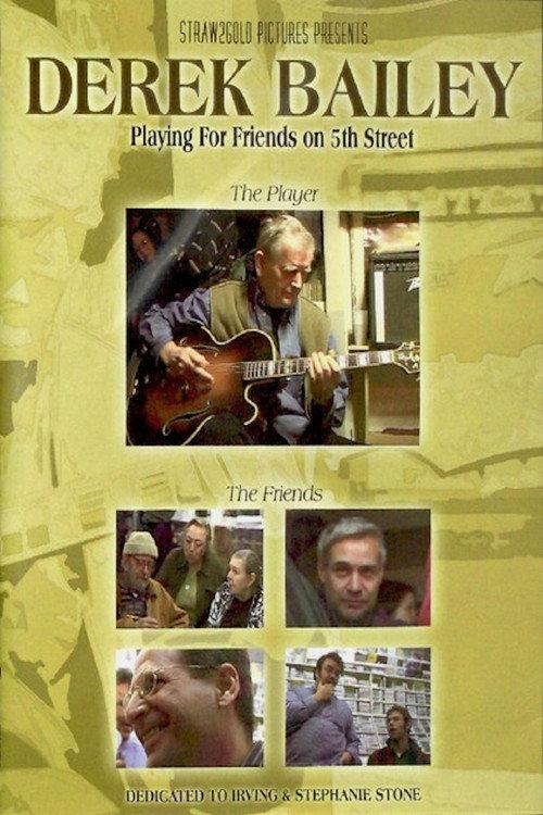 Derek Bailey: Playing for Friends on 5th Street 2004 official movie poster
