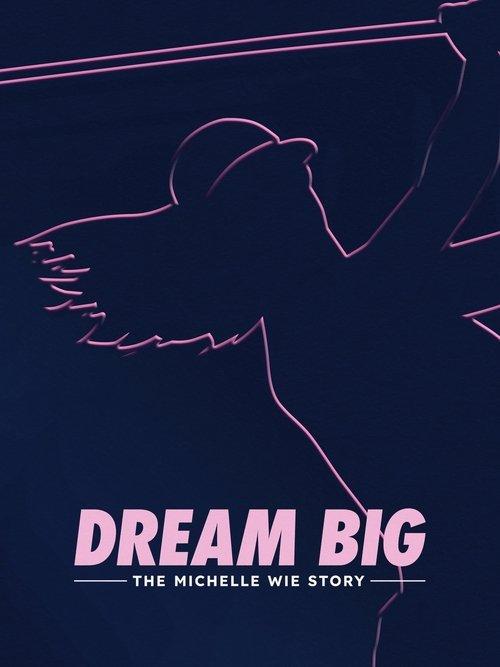 Dream Big: The Michelle Wie Story 2024 official movie poster