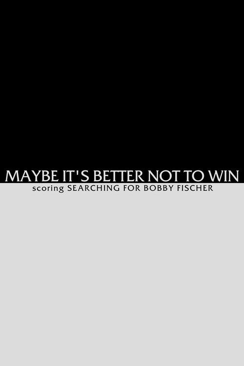 Maybe It's Better not to Win - Scoring Searching for Bobby Fischer 2000 official movie poster