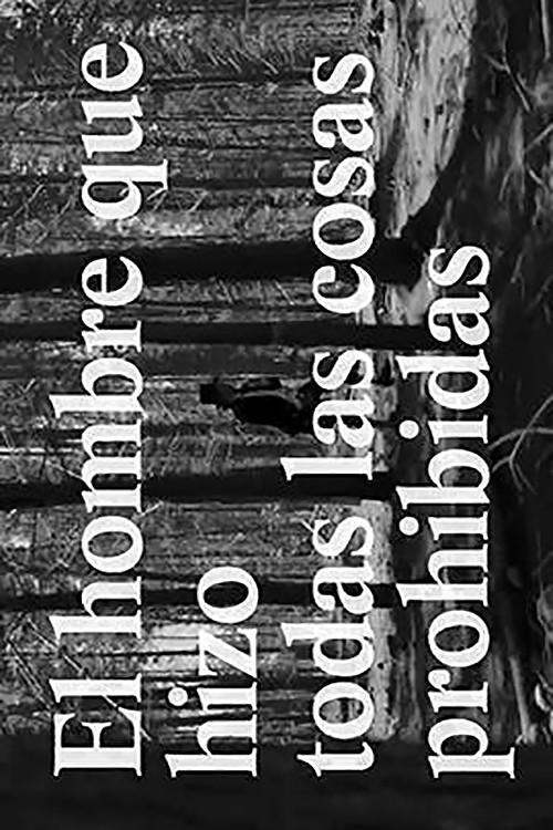 The Man Who Did All Things Forbidden 2013 official movie poster
