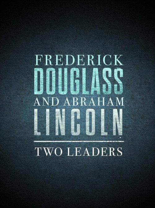 Frederick Douglass and Abraham Lincoln: Two Leaders 2023 official movie poster