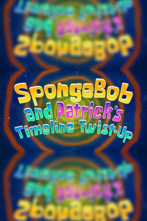 SpongeBob and Patrick's Timeline Twist-Up 2025 official movie poster