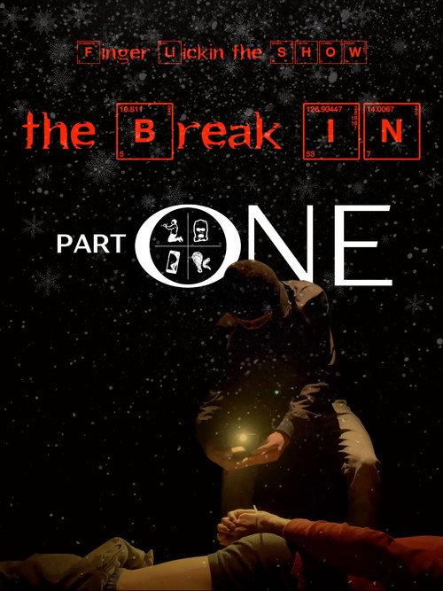 Finger Lickin the SHOW - "The Break In" PART ONE 2021 official movie poster