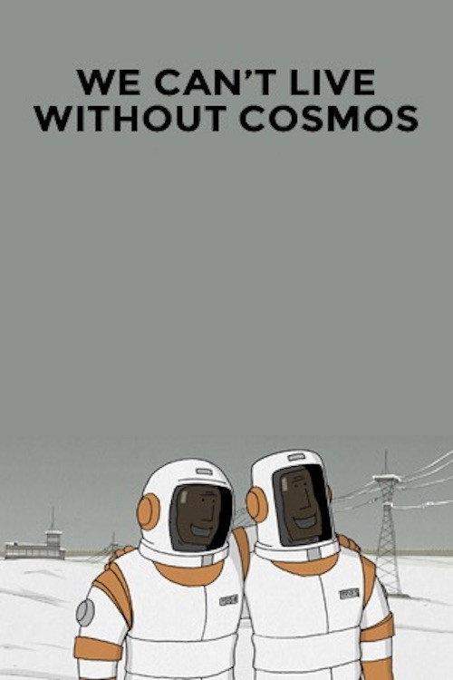 We Can't Live Without Cosmos 2014 official movie poster