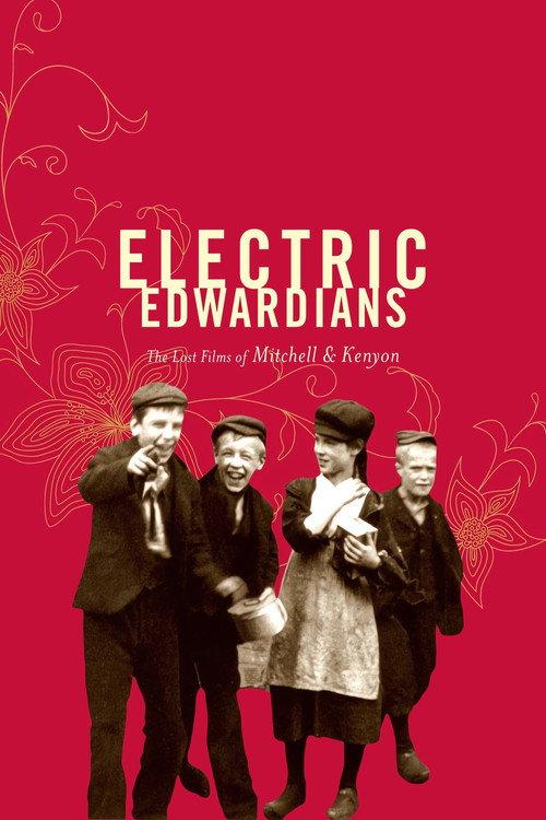 Electric Edwardians - The Films Of Mitchell And Kenyon 2005 official movie poster