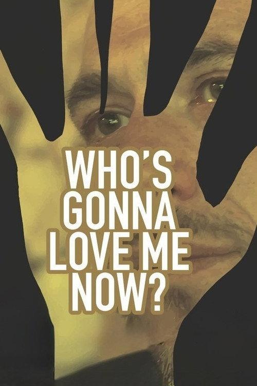 Who's Gonna Love Me Now? 2016 official movie poster