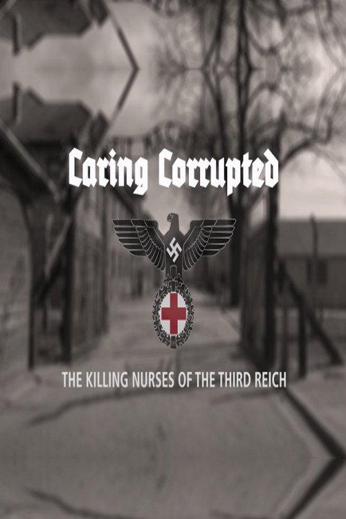 Caring Corrupted: The Killing Nurses of the Third Reich 2017 official movie poster
