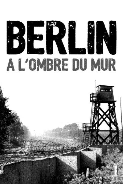 Berlin, à l'ombre du mur 2013 official movie poster