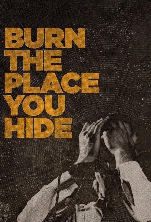 Burn the Place You Hide 2016 official movie poster