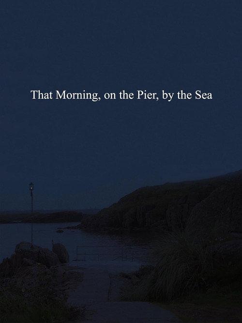 That Morning, on the Pier, by the Sea 2020 official movie poster