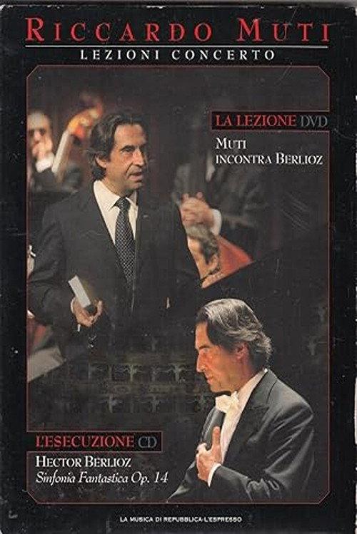 Lezioni Concerto - Muti incontra Berlioz  Sinfonia Fantastica Op.14 2009 official movie poster