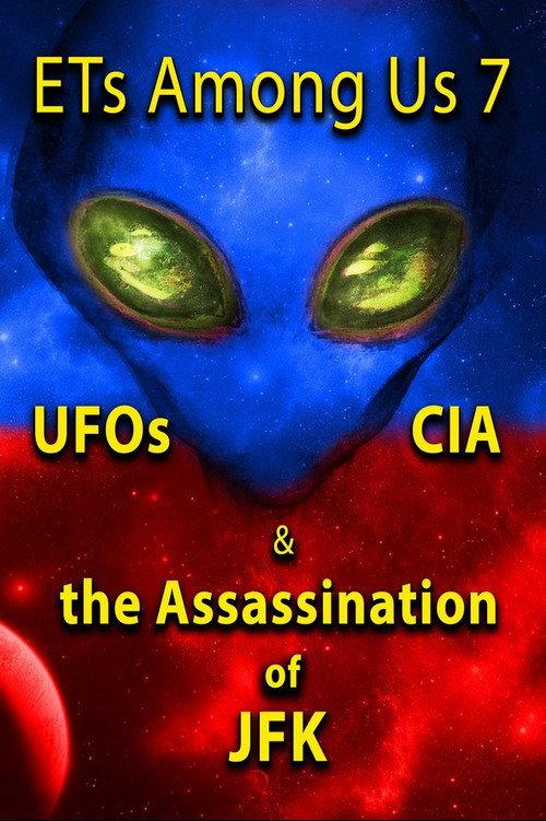 ETs Among Us 7: UFOs, CIA & the Assassination of JFK 2023 official movie poster