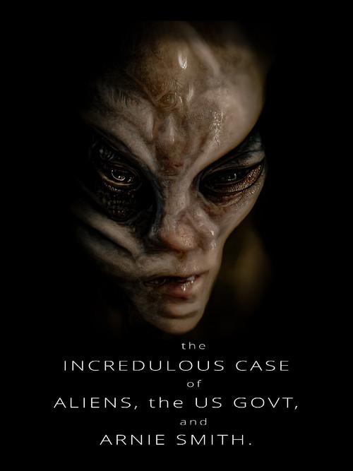 The Incredulous Case of Aliens, the US Govt, and Arnie Smith 2022 official movie poster
