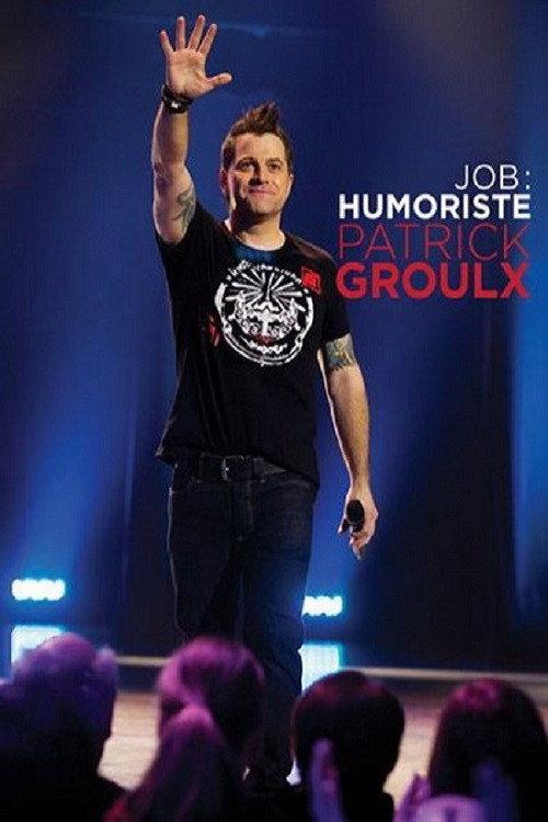 Patrick Groulx - Job: Humoriste 2013 official movie poster