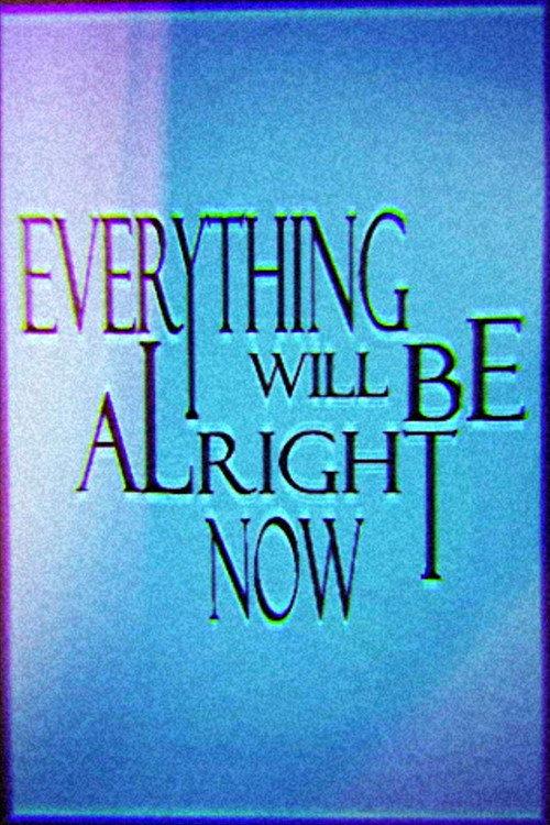 Everything Will Be Alright Now official movie poster