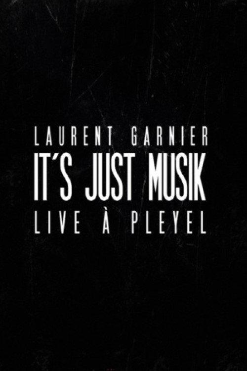Laurent Garnier: It's Just Musik Live a Pleyel 2011 official movie poster