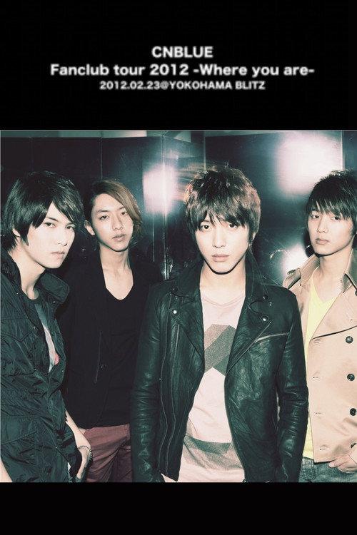 CNBLUE Fanclub tour 2012 ~Where you are~ 2012 official movie poster